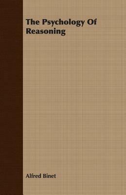 The Psychology of Reasoning by Alfred Binet