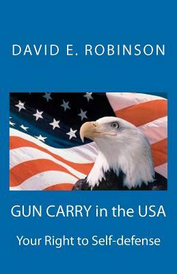 Gun Carry In The USA: Your Right to Self-defense by David E. Robinson