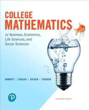 College Mathematics for Business, Economics, Life Sciences, and Social Sciences and Mylab Math with Pearson Etext -- 24-Month Access Card Package by Raymond Barnett, Karl Byleen, Michael Ziegler