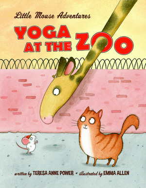 Yoga at the Zoo: Little Mouse Adventures by Teresa Anne Power