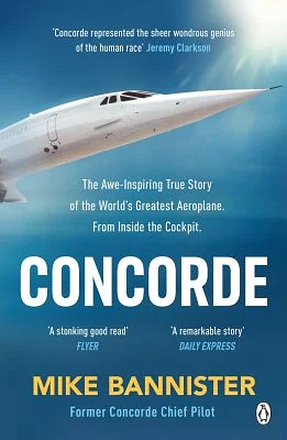 Concorde: The thrilling account of history's most extraordinary airliner by Mike Bannister, Mike Bannister