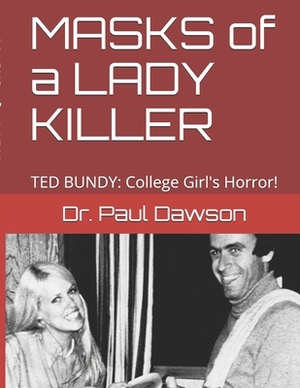 MASKS of a LADY KILLER: TED BUNDY: College Girl's Horror! by Paul Dawson