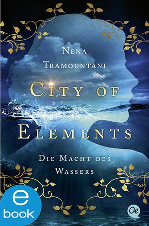 City of Elements. Die Macht des Wassers by Nena Tramountani