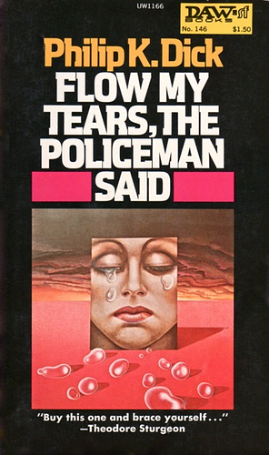 Flow My Tears, the Policeman Said by Philip K. Dick