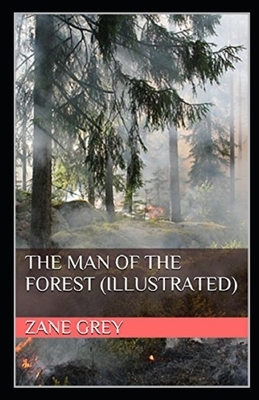 The Man of the Forest Illustrated by Zane Grey