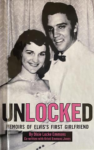 UnLOCKEd: Memoirs of Elvis's First Girlfriend by Dixie Locke Emmons