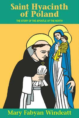 St. Hyacinth of Poland: The Story of the Apostle of the North by Windeatt