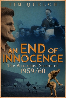 An End of Innocence: The Watershed Season of 1959/60 by Tim Quelch