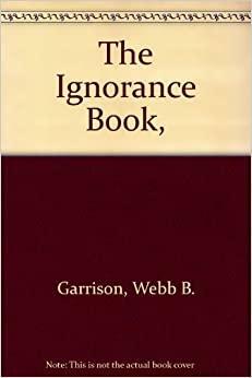 The Ignorance Book, by Webb B. Garrison