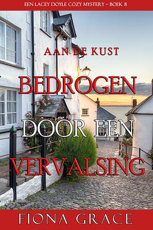 Bedrogen door een Vervalsing by Fiona Grace, Fiona Grace