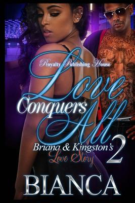 Love Conquers All 2: Briana & Kingston's Love Story by Bianca Xaviera