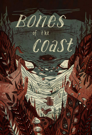 Bones of the Coast: Tales of Terror from the Pacific Northwest by Bevan Thomas, Anastasia Chernaya, Chloe Chan, Jeff Ellis, Kathleen Jacques, Lindsay Ishihiro, Emily Lampson, Shannon Campbell, Kelly Aarons, Sean Karemaker