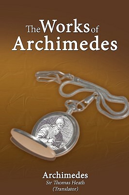 The Works of Archimedes by Archimedes