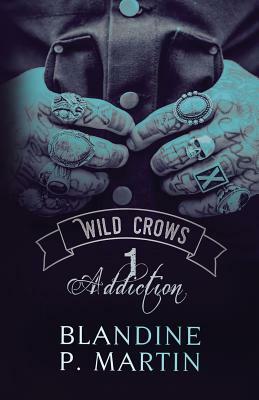 Wild Crows: 1. Addiction by Blandine P. Martin