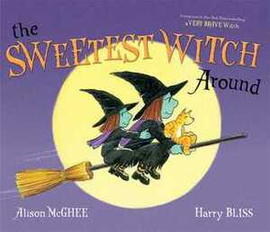 The Sweetest Witch Around by Harry Bliss, Alison McGhee