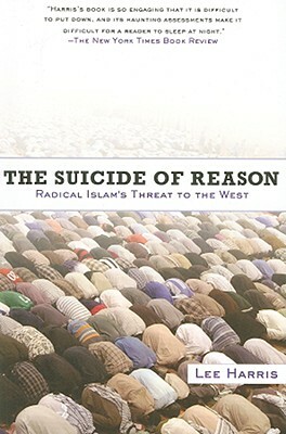 The Suicide of Reason: Radical Islam's Threat to the West by Lee Harris