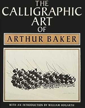 The Calligraphic Art of Arthur Baker by Arthur Baker