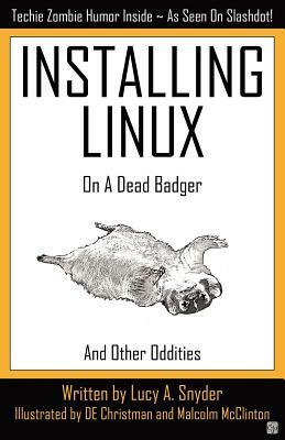 Installing Linux on a Dead Badger by Lucy A. Snyder