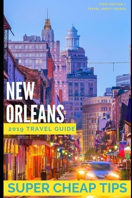 Super Cheap New Orleans: Travel Guide 2019: Money Saving Secrets to Enjoy five days in New Orleans for $240. by Phil G. Tang