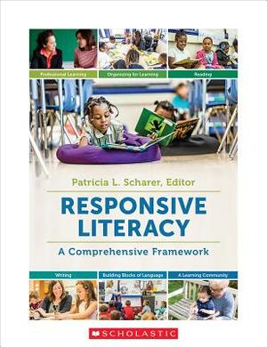 Responsive Literacy: A Comprehensive Framework by Patricia Scharer