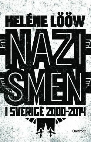 Nazismen i Sverige 2000-2014 by Heléne Lööw