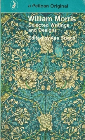 William Morris: Selected Writings and Designs by Asa Briggs, Graeme Shankland, William Morris