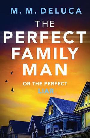 The Perfect Family Man by M.M. DeLuca