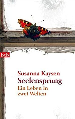 Seelensprung. Ein Leben in zwei Welten  by Susanna Kaysen