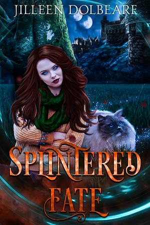 Splintered Fate by Jilleen Dolbeare