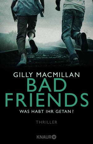 Bad Friends - Was habt ihr getan? by Gilly Macmillan