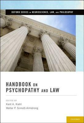 Handbook on Psychopathy and Law by Walter P. Sinnott-Armstrong, Kent A. Kiehl