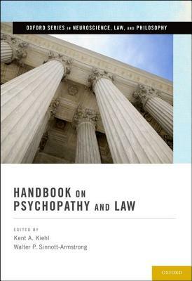 Handbook on Psychopathy and Law by Kent A. Kiehl, Walter P. Sinnott-Armstrong