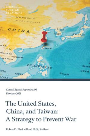 The United States, China, and Taiwan: A Strategy to Prevent War by Philip Zelikow, Robert D. Blackwill