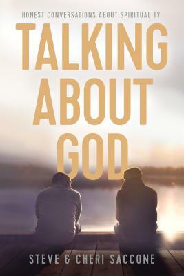 Talking about God: Honest Conversations about Spirituality by Stephen Saccone, Cheri Saccone