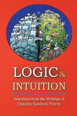 Logic and Intuition: Selections from the Writings of Charles Sanders Peirce by David Christopher Lane