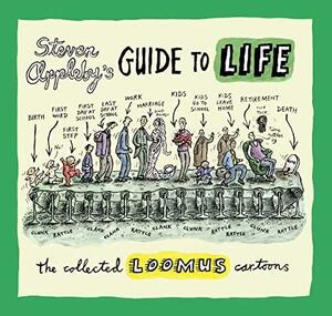 Steven Appleby's Guide to Life: The Collected Loomus Cartoons by Steven Appleby