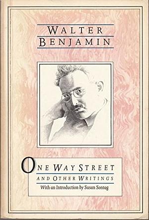 One Way Street And Other Writings by Walter Benjamin
