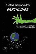 A Guide to Managing Earthlings by Charles Herrick