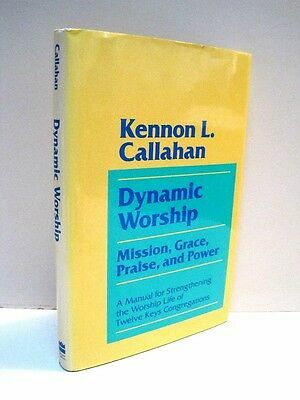 Dynamic Worship: Mission, Grace, Praise, and Power: A Manual for Strengthening the Worship Life of Twelve Keys Congr by Kennon L. Callahan