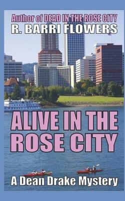 Alive in the Rose City by R. Barri Flowers