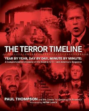The Terror Timeline: Year by Year, Day by Day, Minute by Minute: A Comprehensive Chronicle of the Road to 9/11 - And America's Response by Paul Thompson