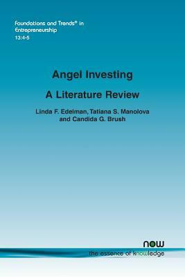 Angel Investing: A Literature Review by Candida G. Brush, Linda F. Edelman, Tatiana S. Manolova