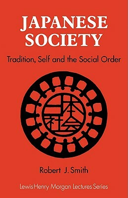 Japanese Society: Tradition, Self, and the Social Order by Robert J. Smith