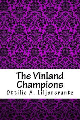 The Vinland Champions by Ottilie A. Liljencrantz