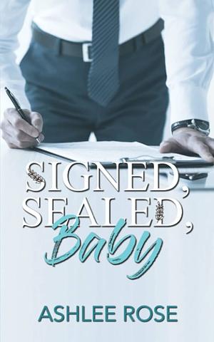 Signed, Sealed, Baby by Ashlee Rose