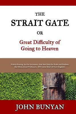 The Strait Gate: Or, Great Difficulty of Going to Heaven by John Bunyan