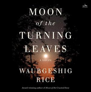 Moon of the Turning Leaves by Waubgeshig Rice