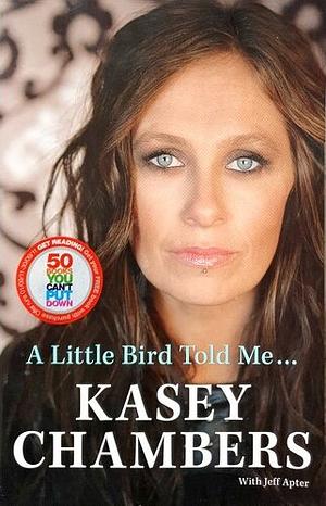 A Little Bird Told Me by Kasey Chambers, Jeff Apter