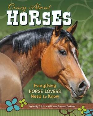 Crazy about Horses: Everything Horse Lovers Need to Know by Molly Kolpin, Donna Bratton