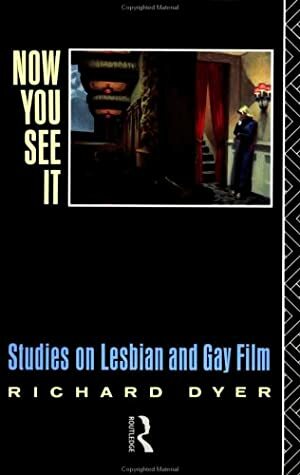 Now You See It: Studies on Lesbian and Gay Film by Richard Dyer